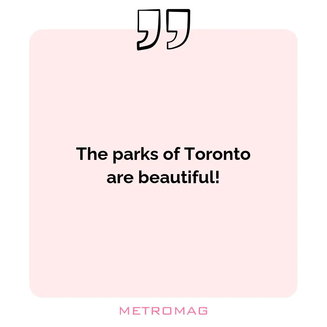 The parks of Toronto are beautiful!