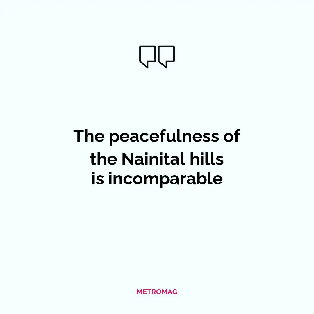 The peacefulness of the Nainital hills is incomparable