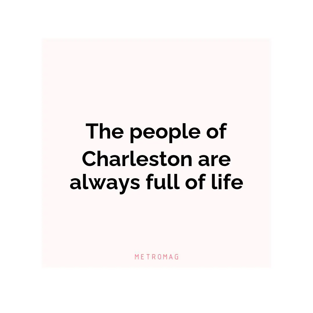 The people of Charleston are always full of life