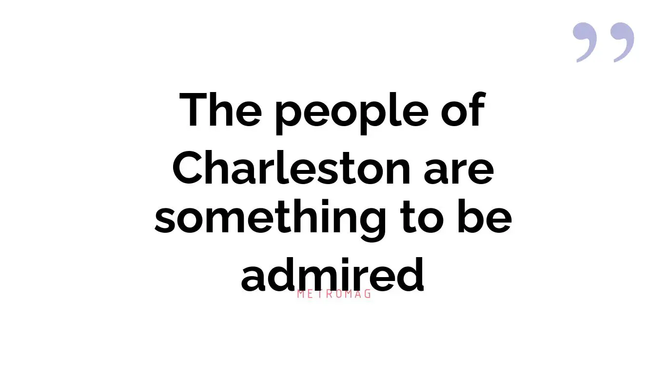 The people of Charleston are something to be admired