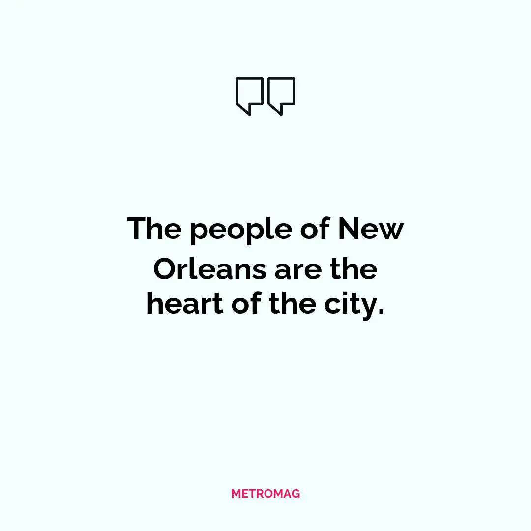 The people of New Orleans are the heart of the city.
