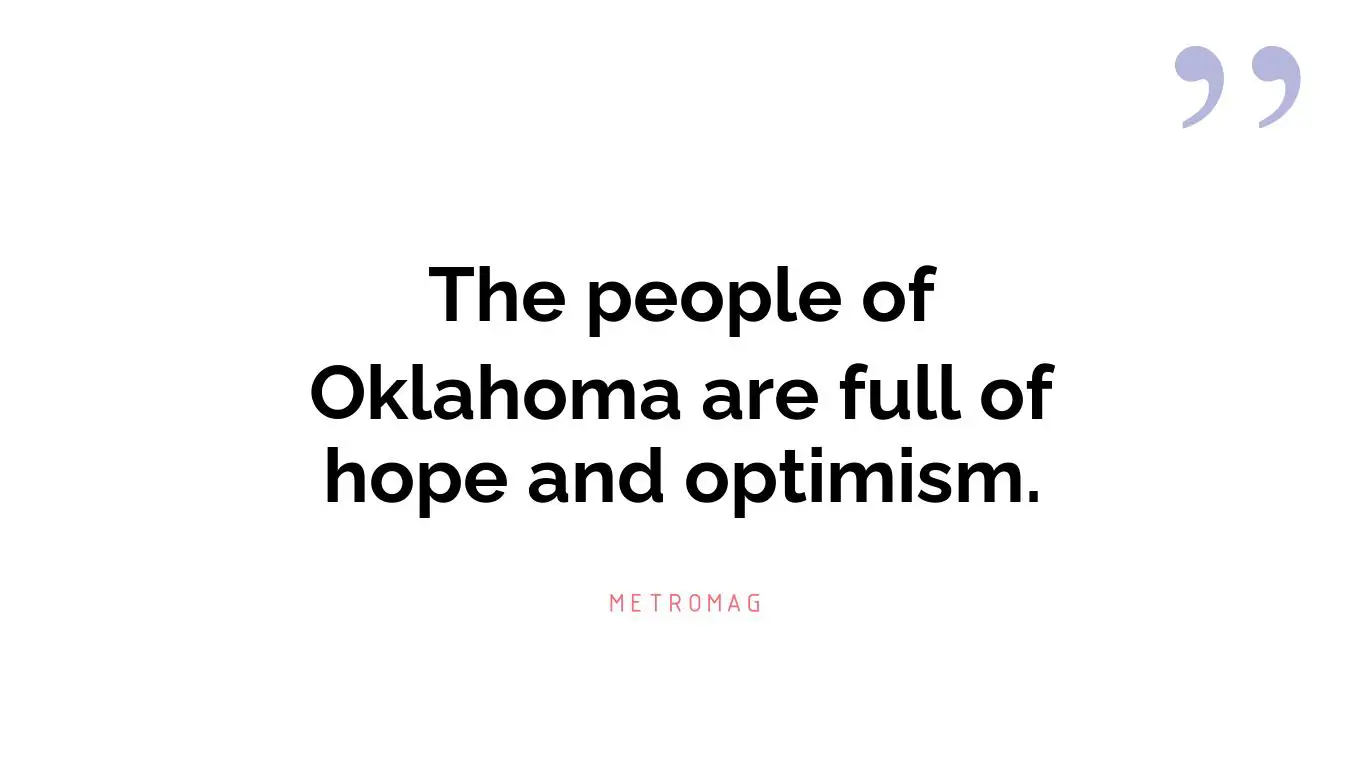 The people of Oklahoma are full of hope and optimism.