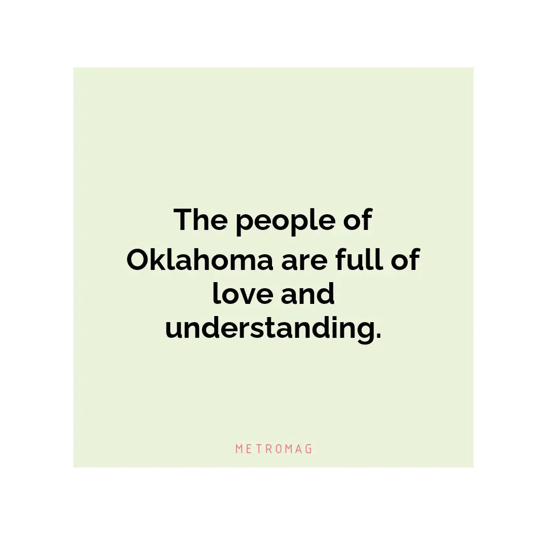The people of Oklahoma are full of love and understanding.