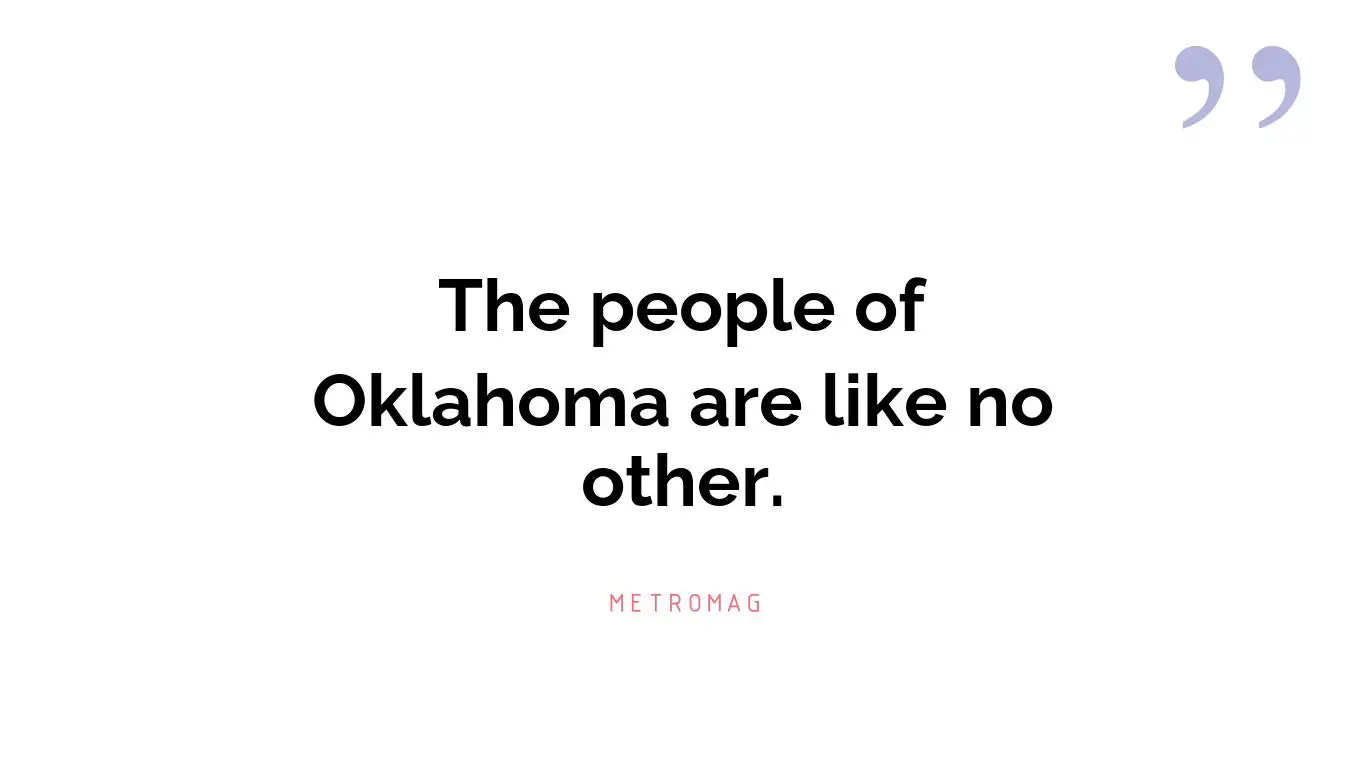 The people of Oklahoma are like no other.