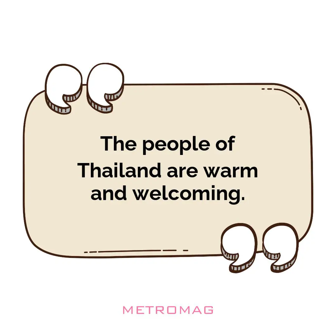 The people of Thailand are warm and welcoming.
