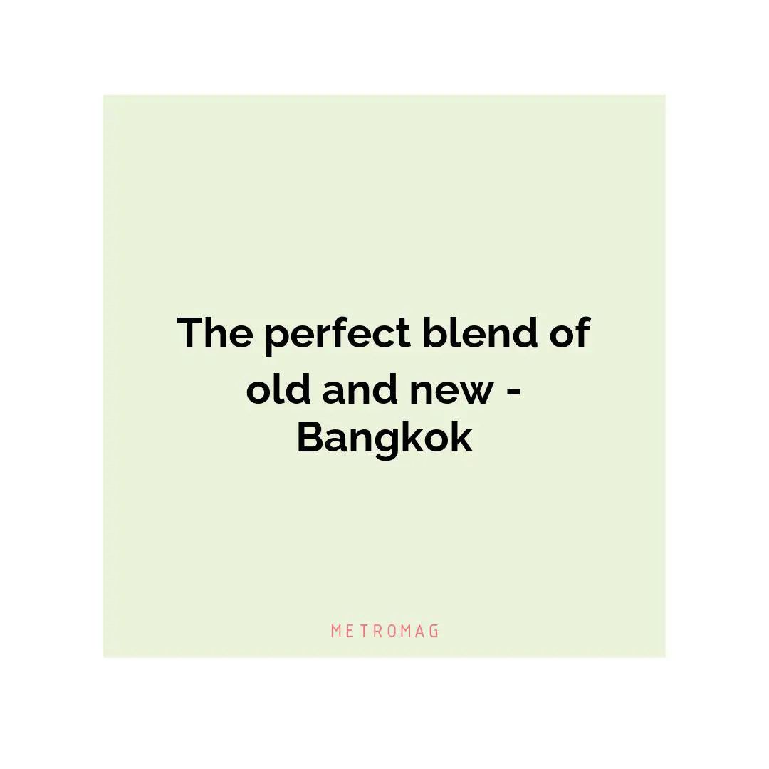 The perfect blend of old and new - Bangkok