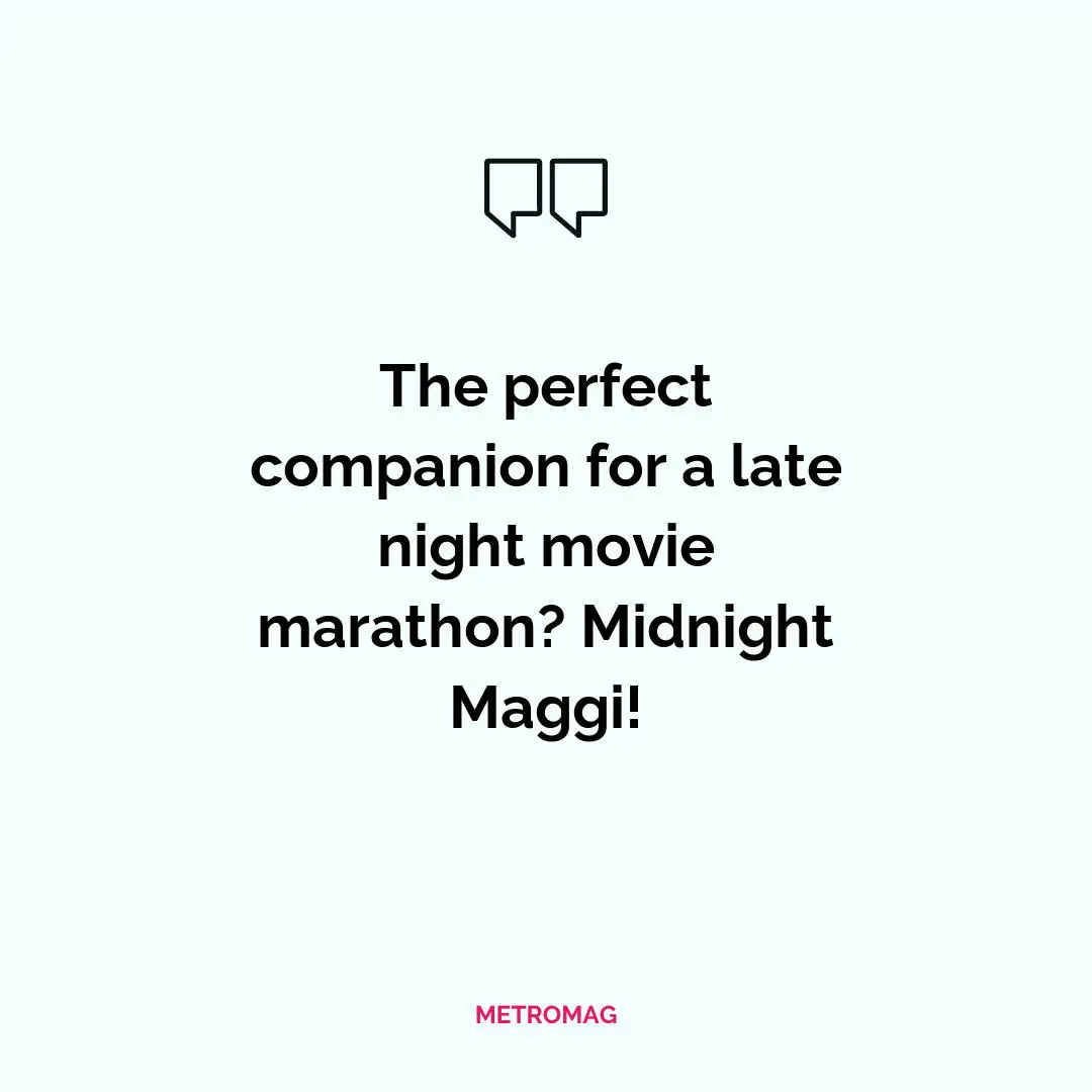 The perfect companion for a late night movie marathon? Midnight Maggi!