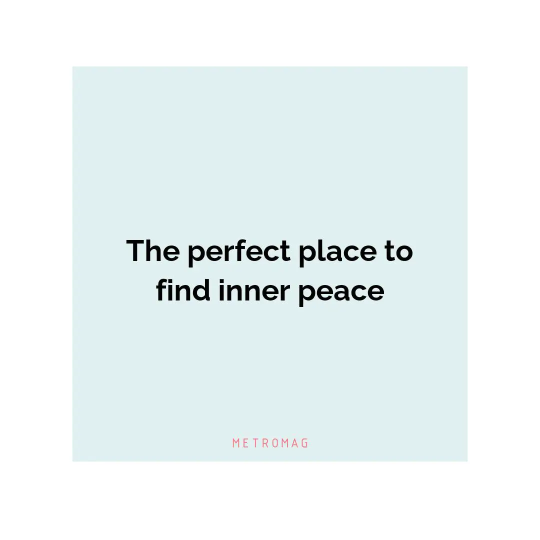 The perfect place to find inner peace