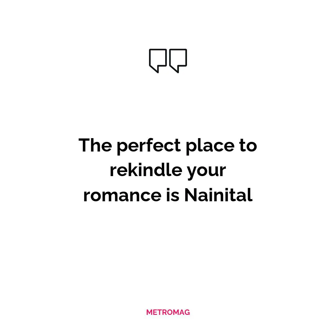 The perfect place to rekindle your romance is Nainital
