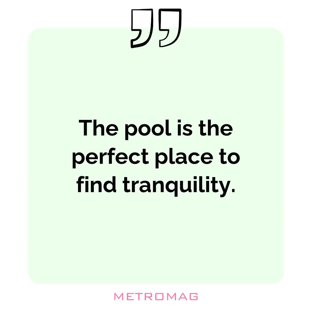 The pool is the perfect place to find tranquility.
