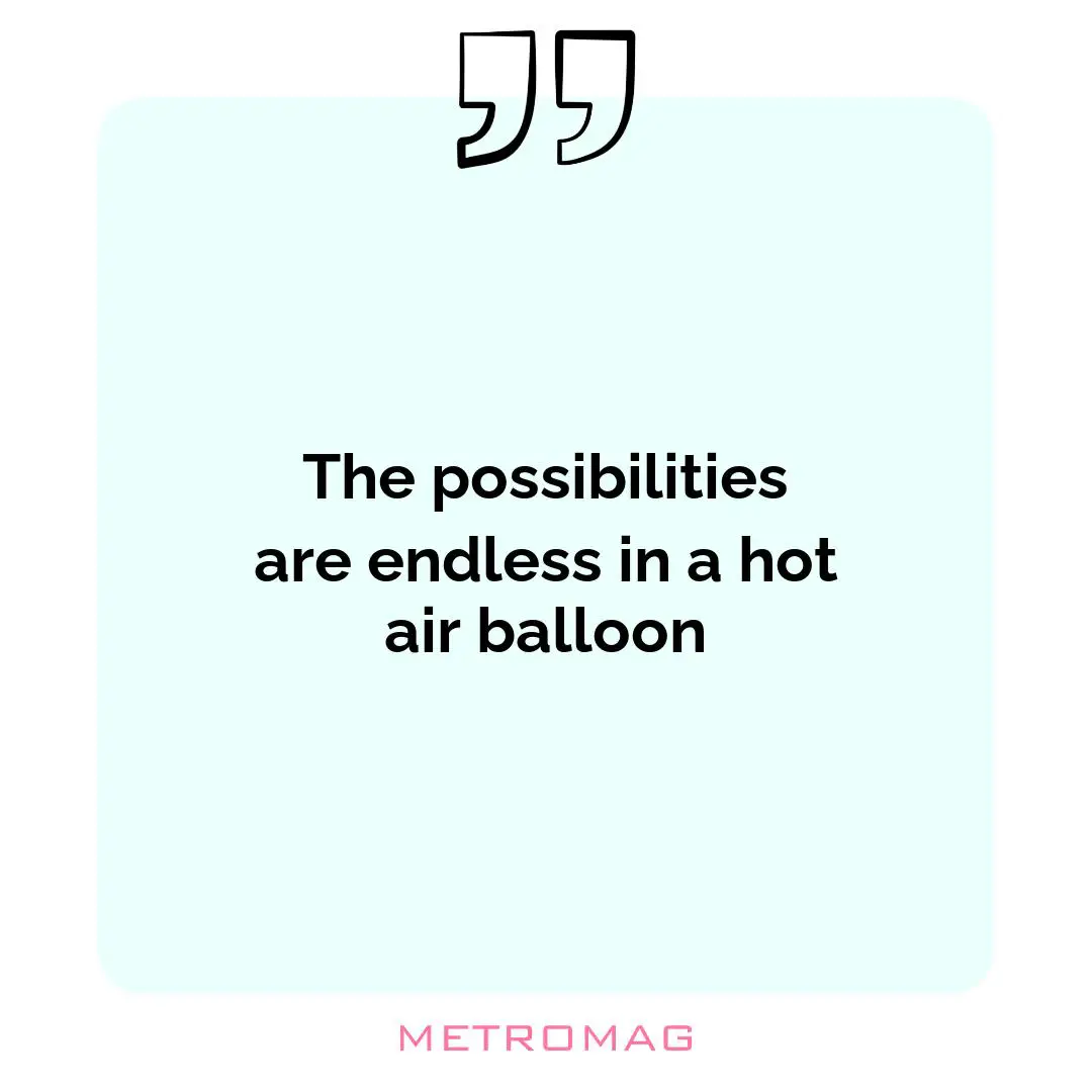 The possibilities are endless in a hot air balloon
