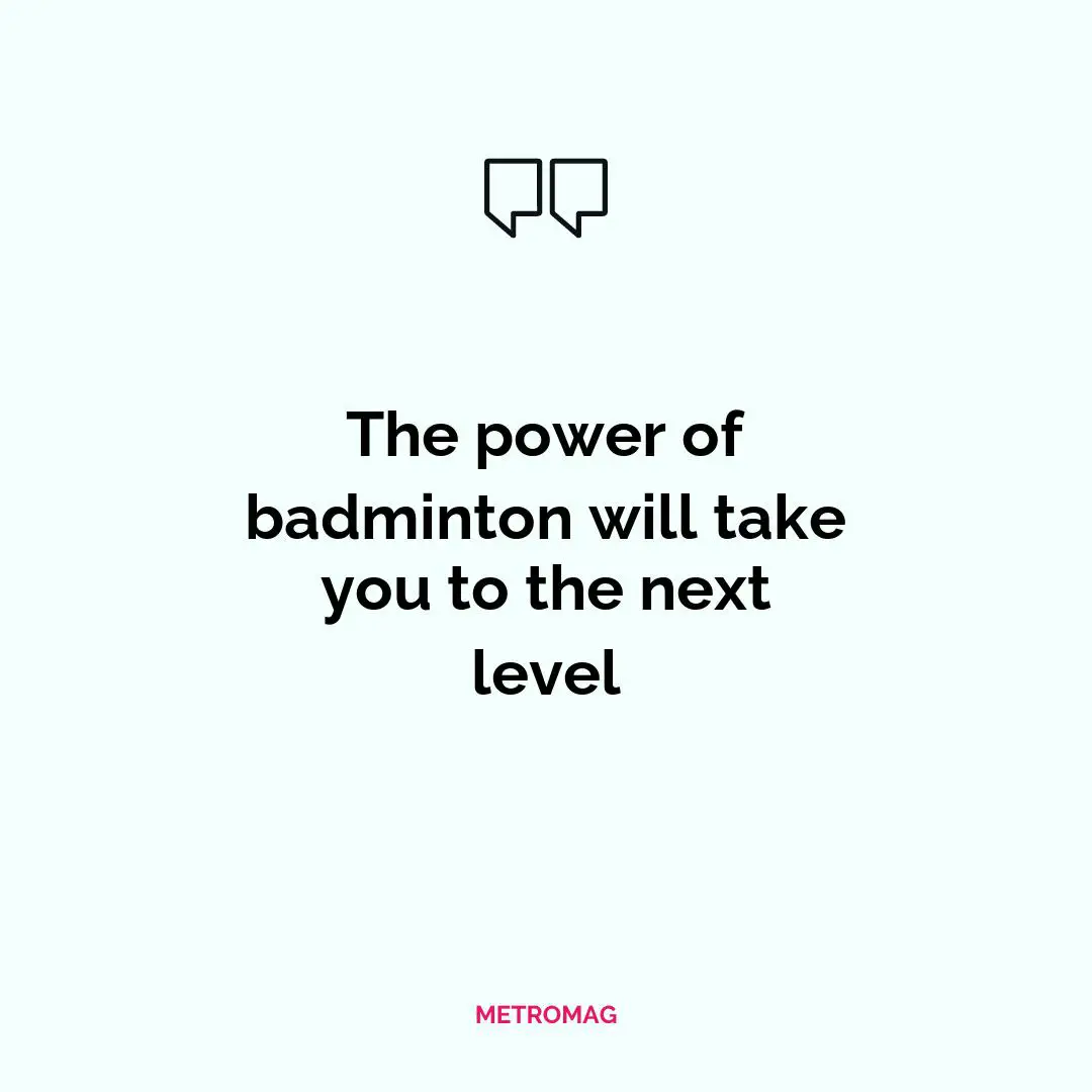 The power of badminton will take you to the next level