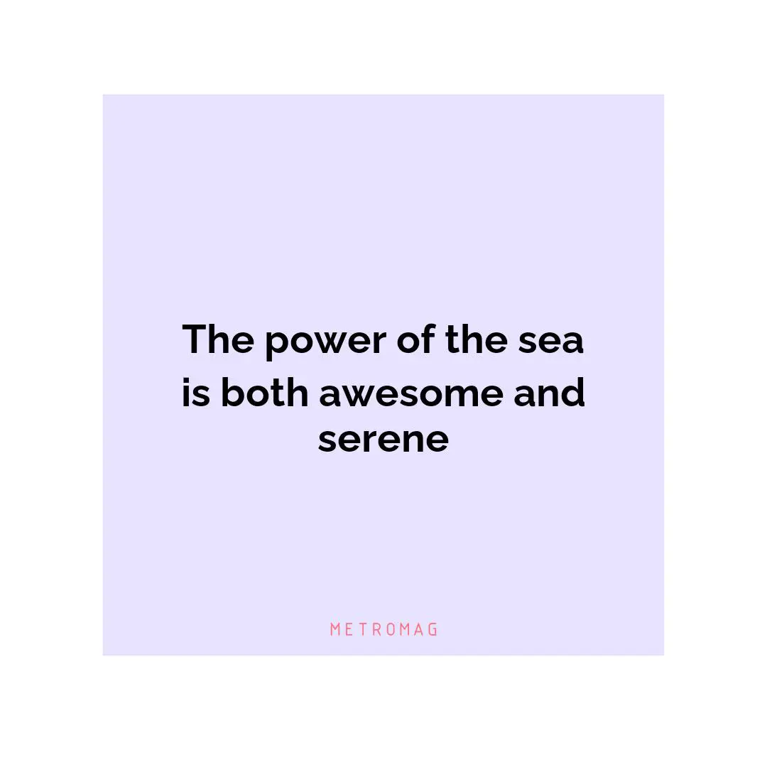 The power of the sea is both awesome and serene