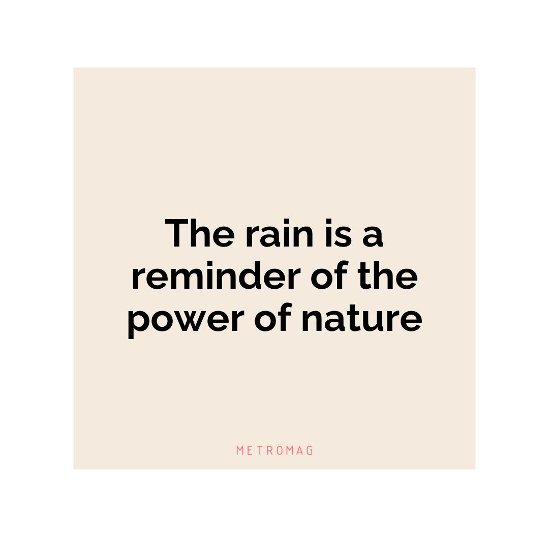 The rain is a reminder of the power of nature