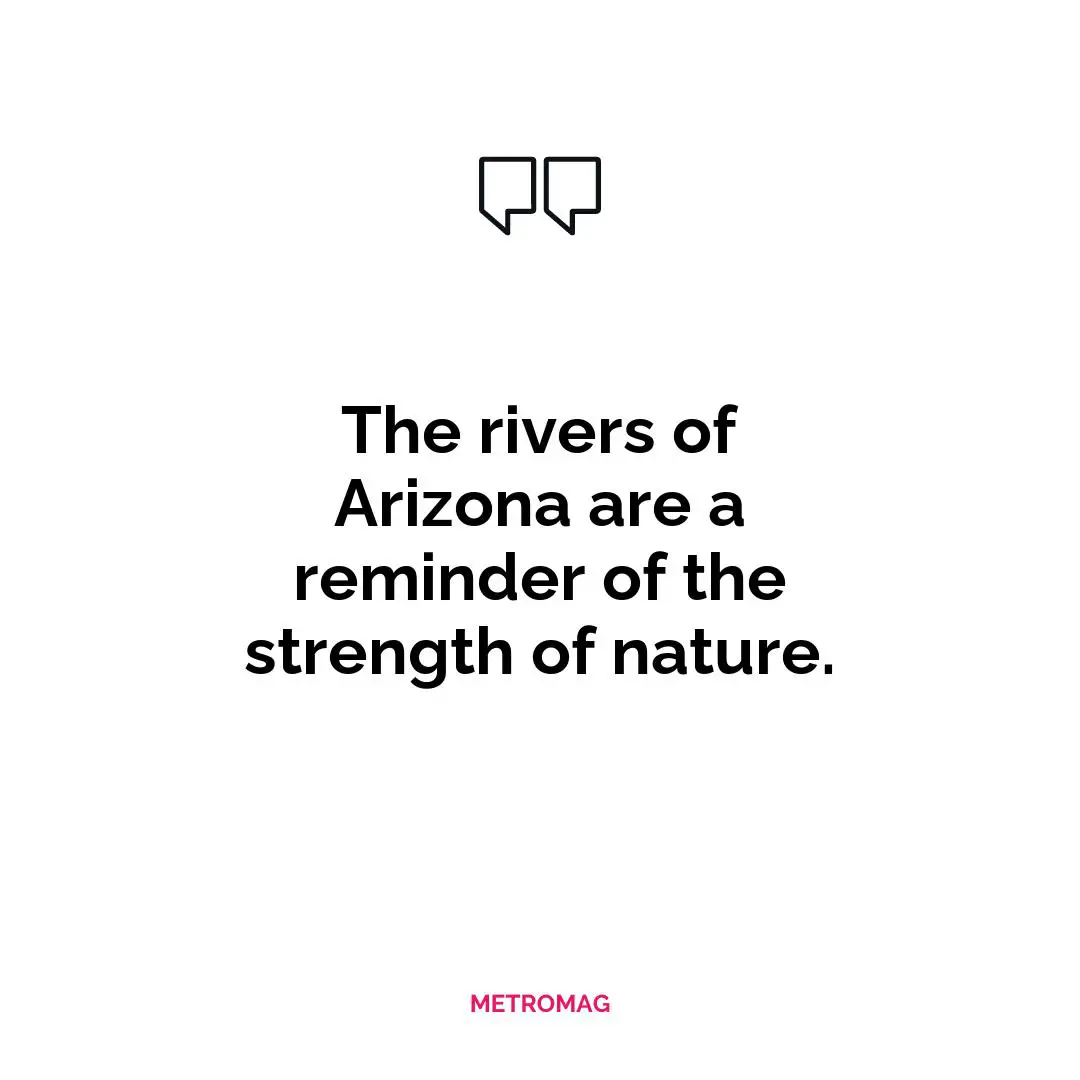 The rivers of Arizona are a reminder of the strength of nature.