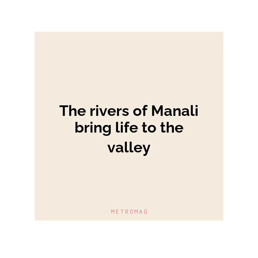 The rivers of Manali bring life to the valley