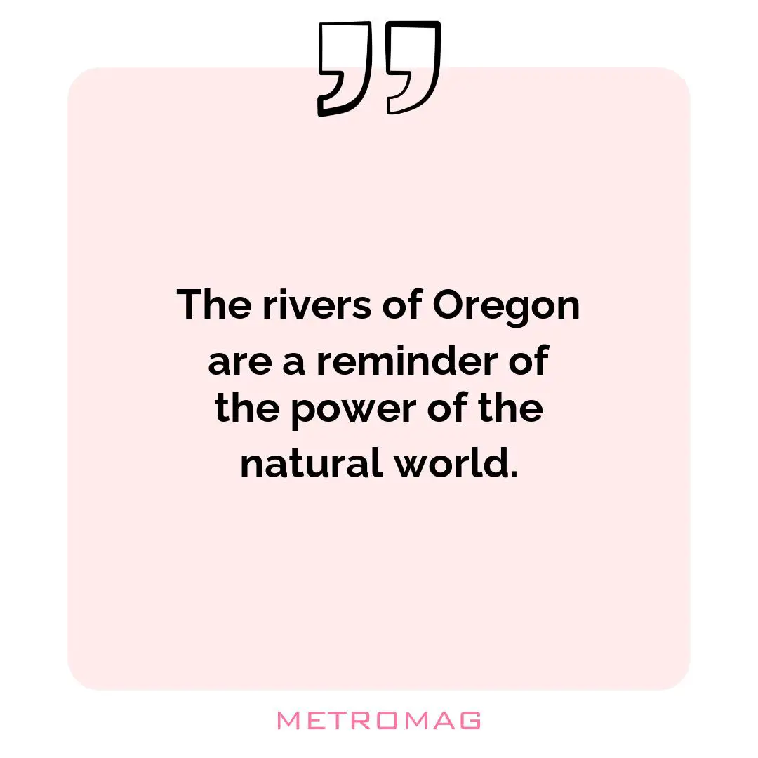 The rivers of Oregon are a reminder of the power of the natural world.