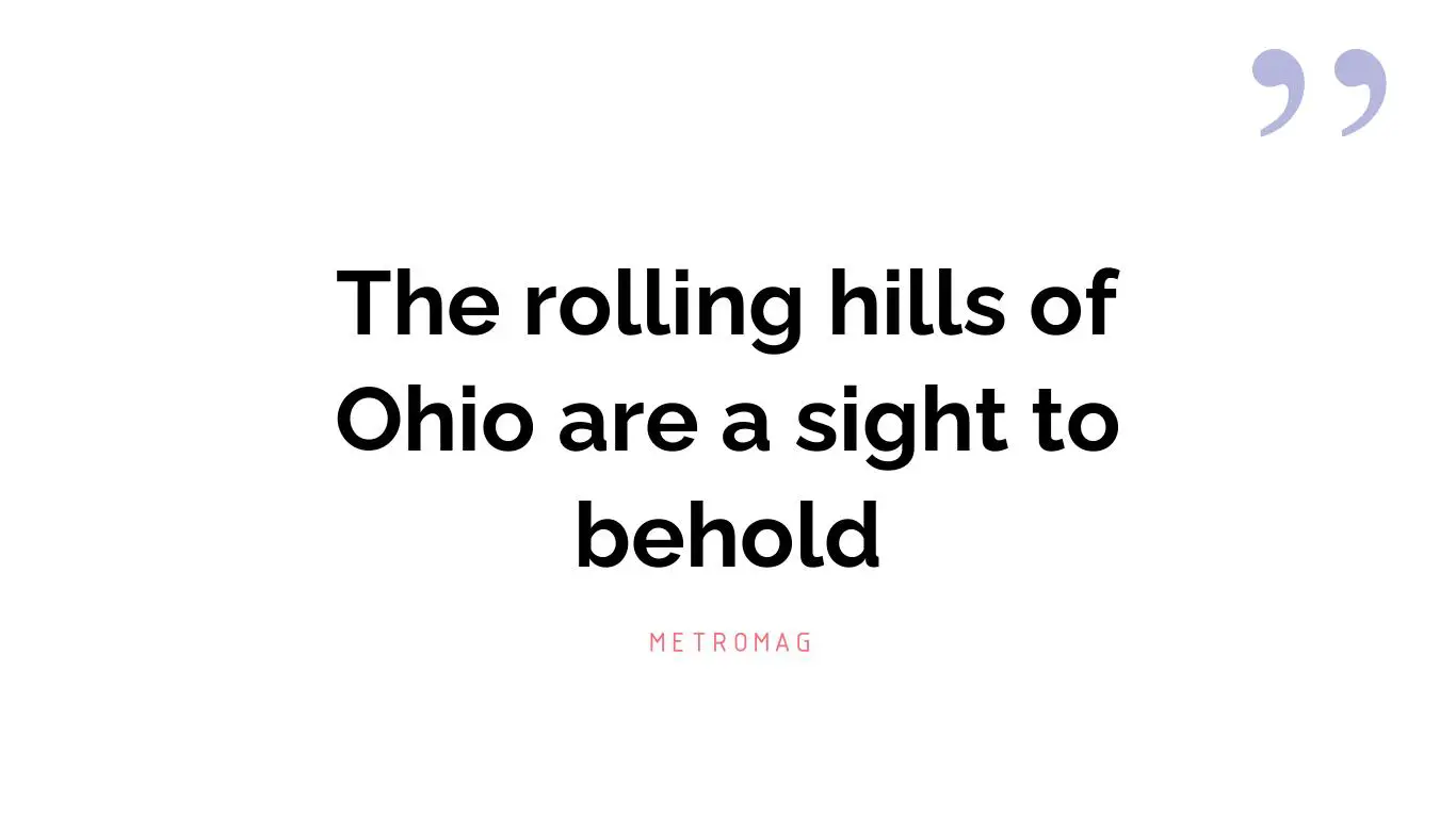 The rolling hills of Ohio are a sight to behold