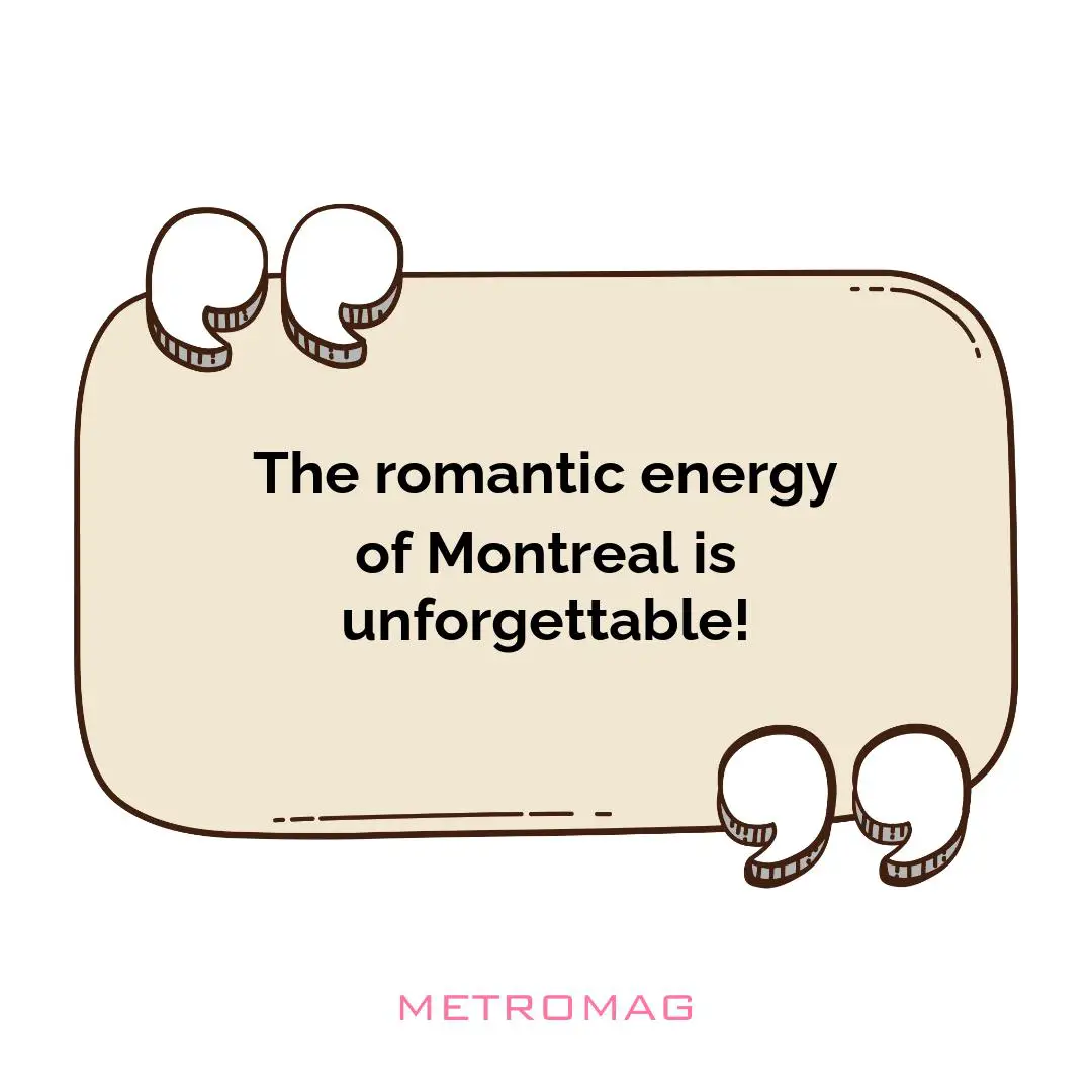 The romantic energy of Montreal is unforgettable!