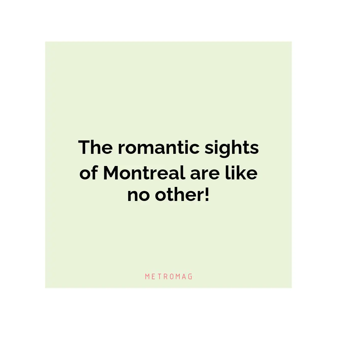 The romantic sights of Montreal are like no other!