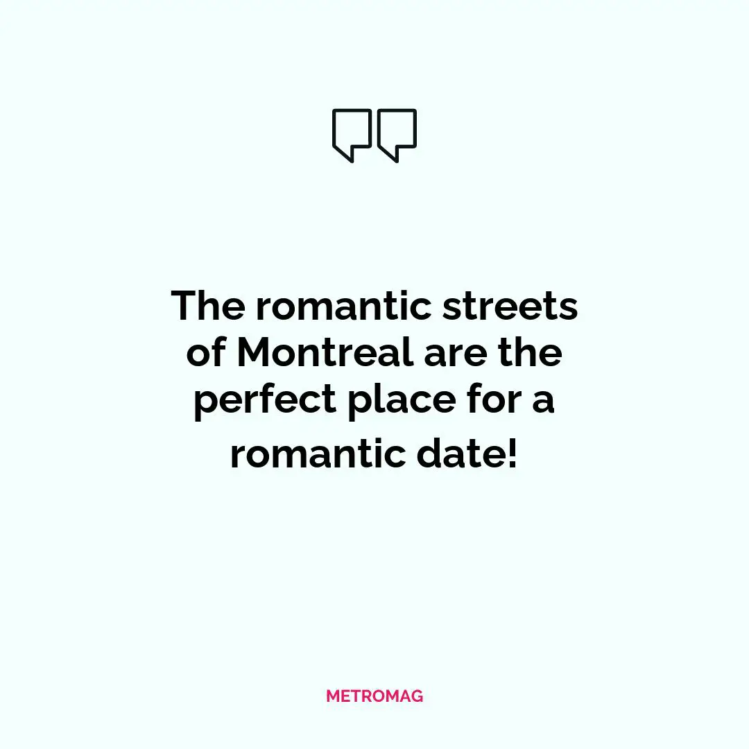 The romantic streets of Montreal are the perfect place for a romantic date!