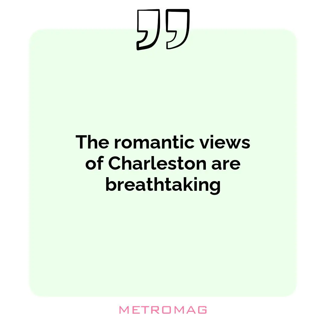 The romantic views of Charleston are breathtaking