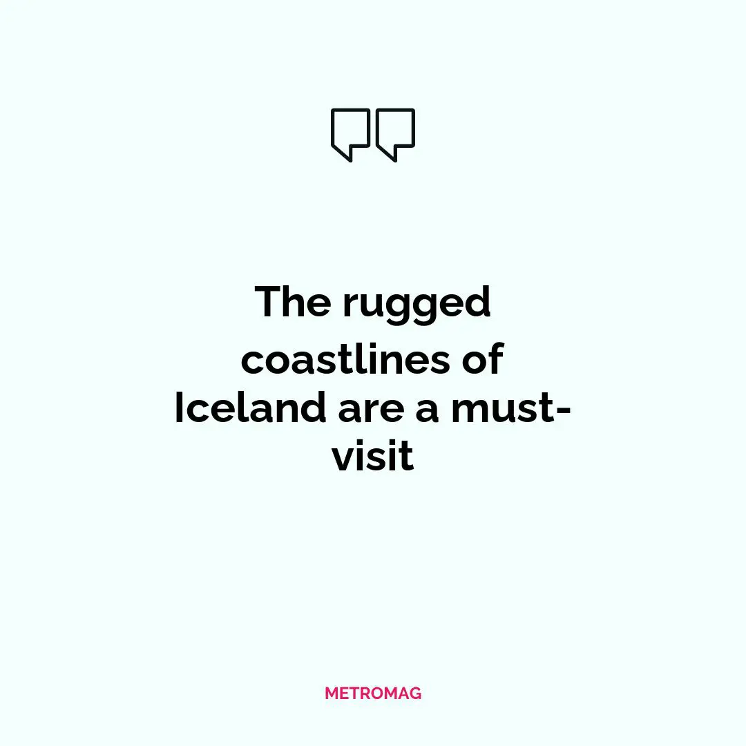 The rugged coastlines of Iceland are a must-visit