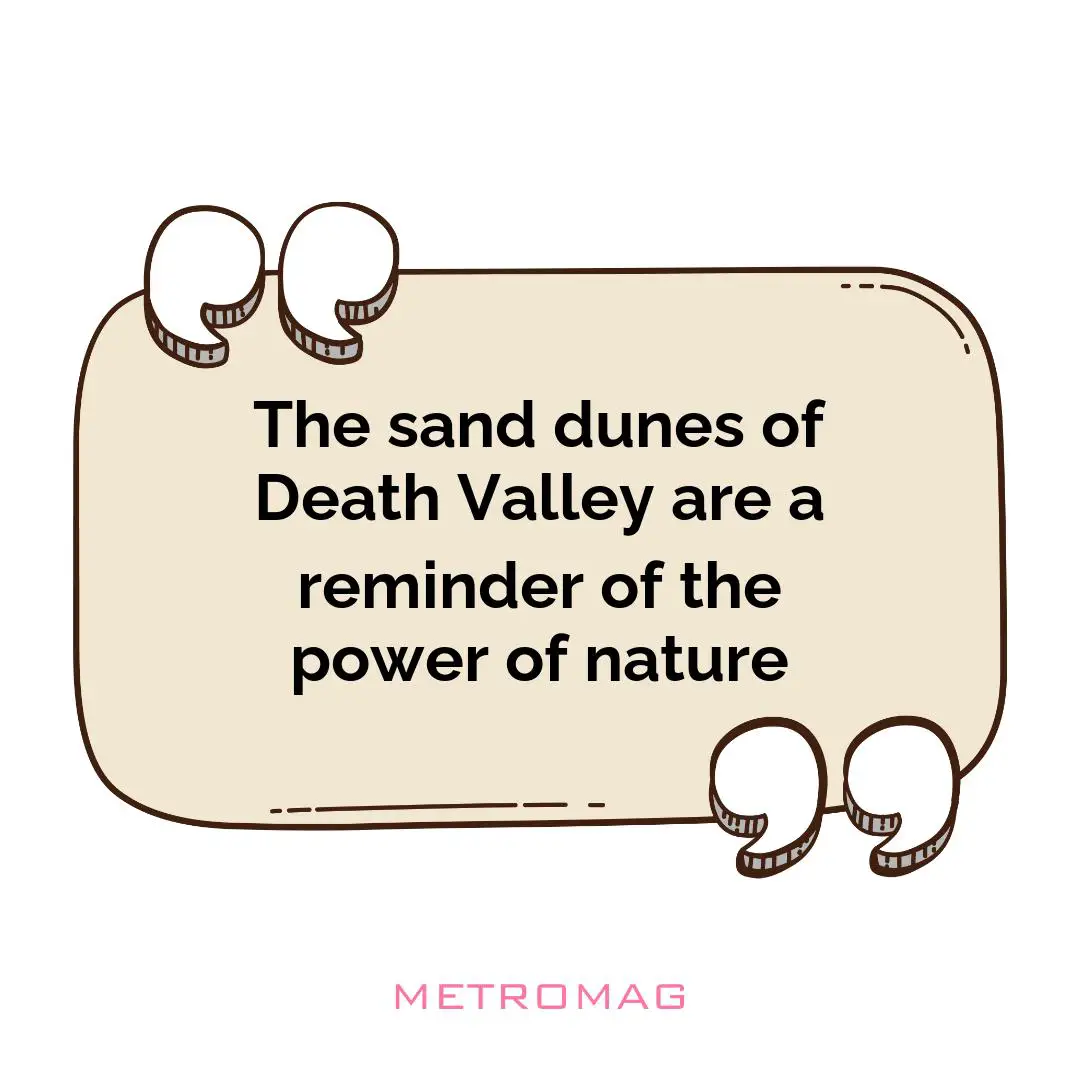 The sand dunes of Death Valley are a reminder of the power of nature
