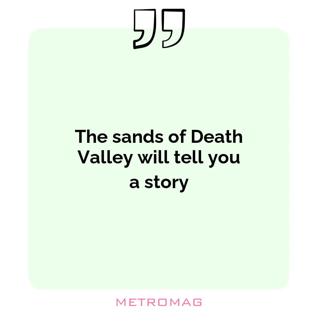 The sands of Death Valley will tell you a story