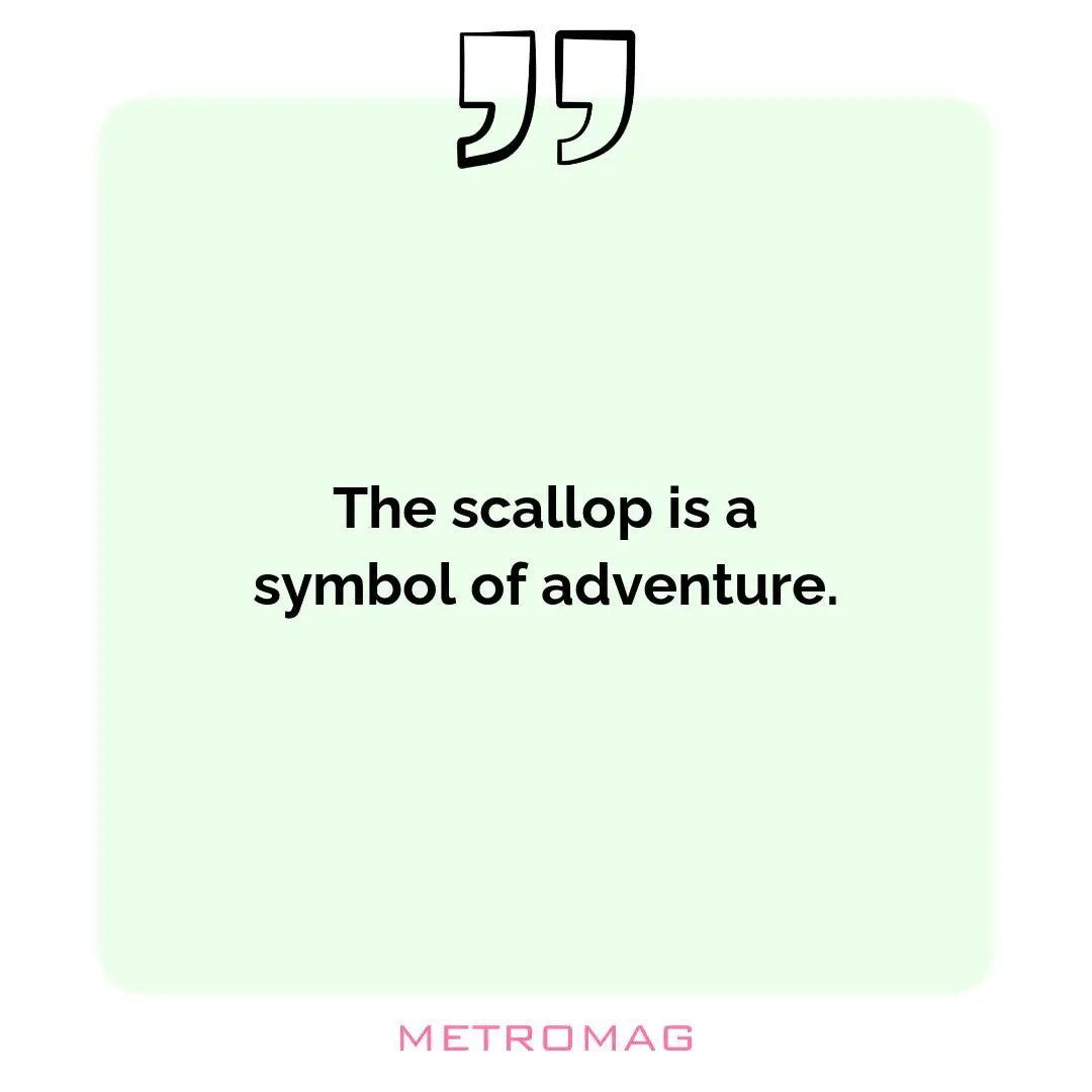 The scallop is a symbol of adventure.