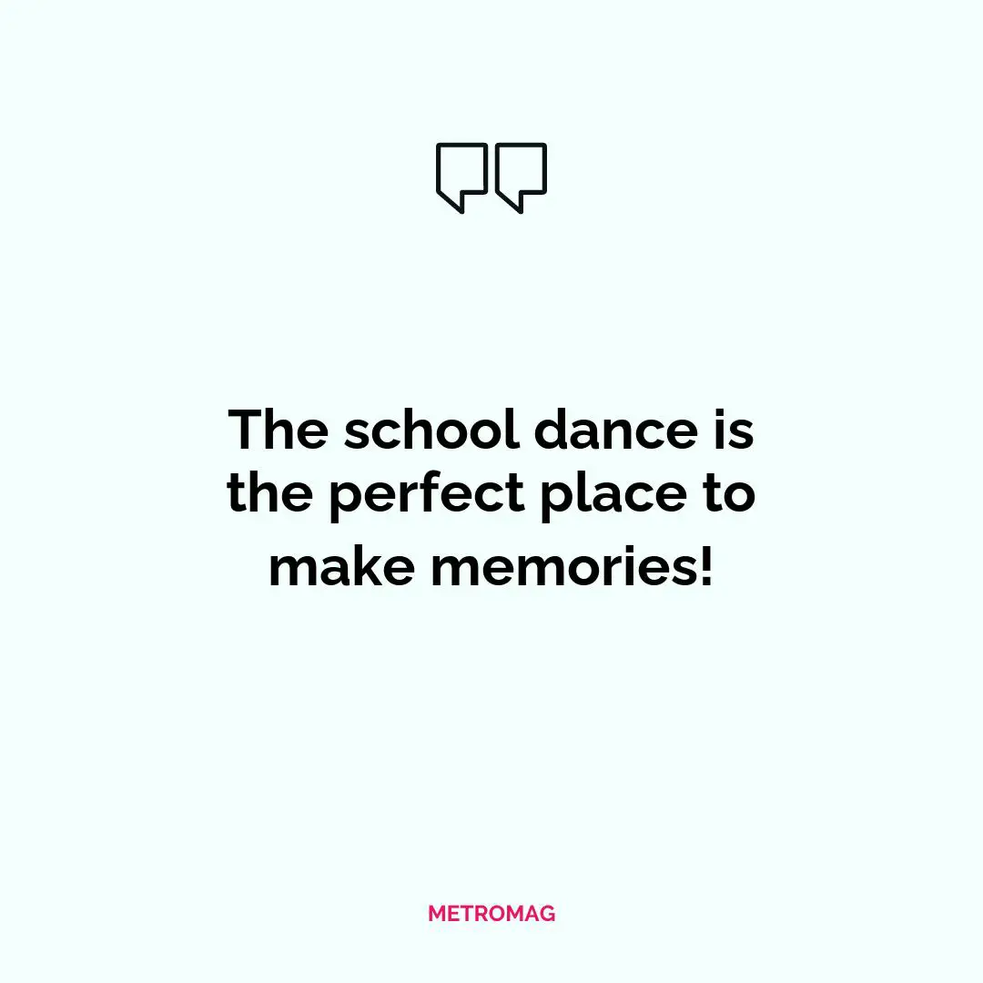 The school dance is the perfect place to make memories!