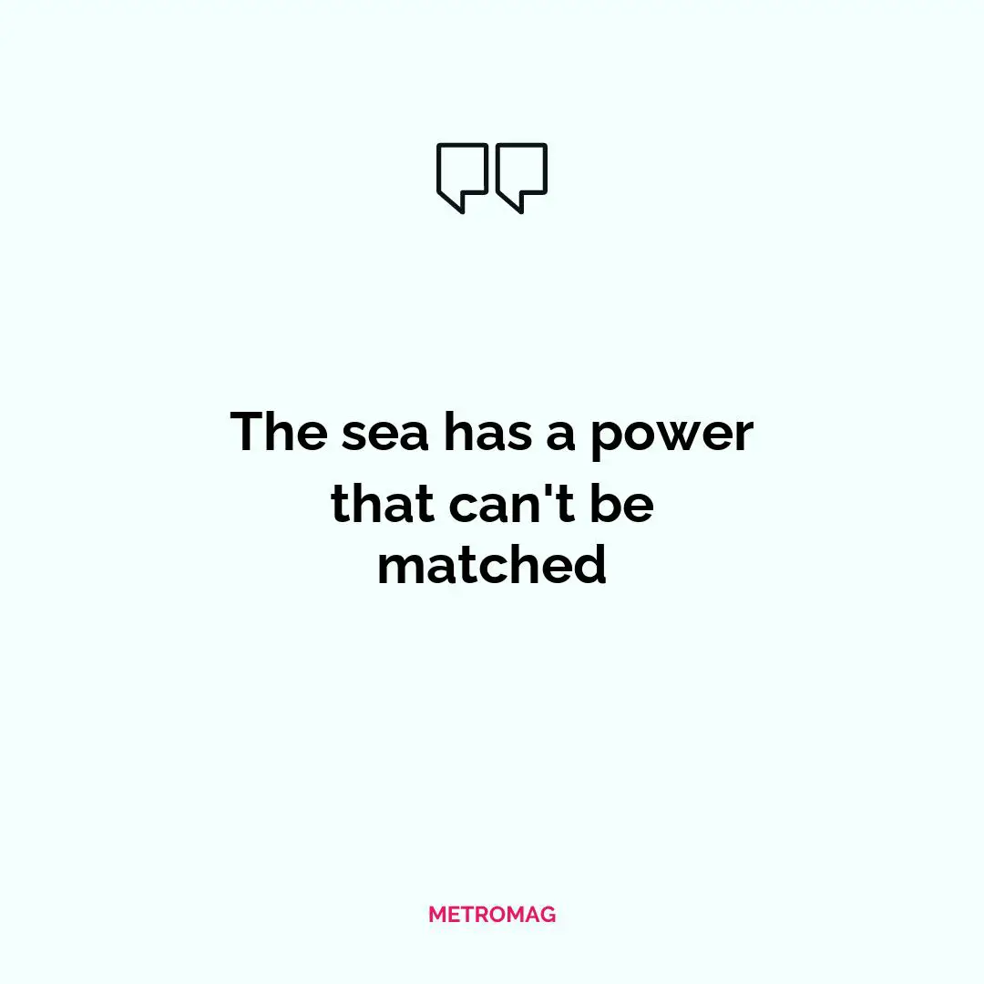 The sea has a power that can't be matched