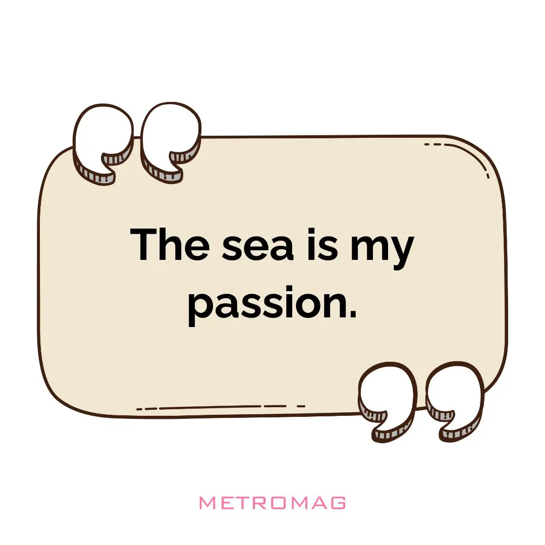The sea is my passion.