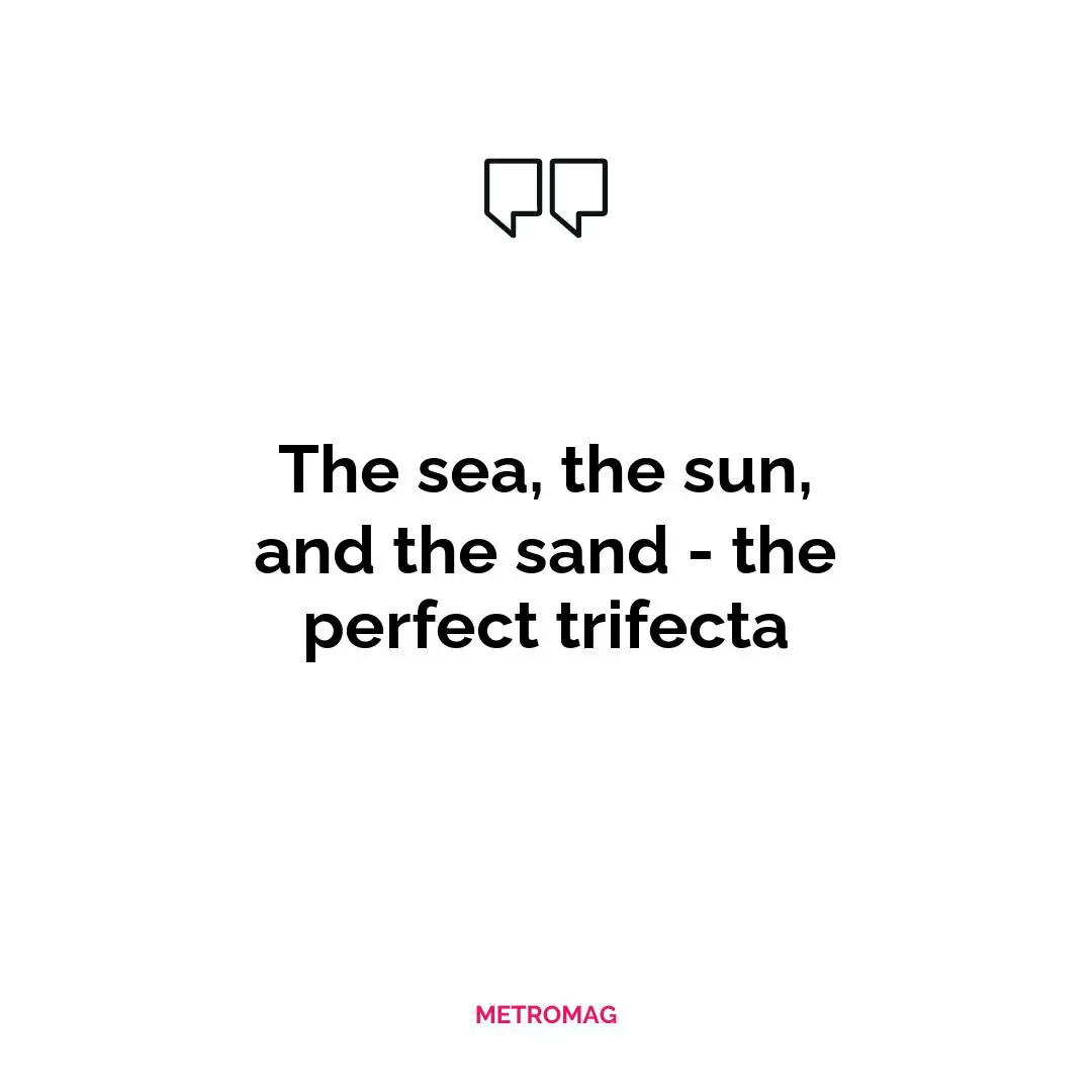 The sea, the sun, and the sand - the perfect trifecta