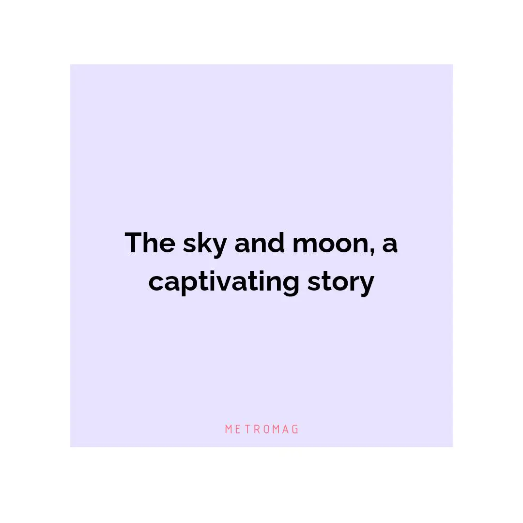The sky and moon, a captivating story