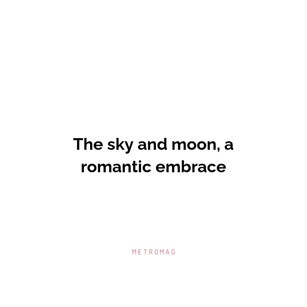 The sky and moon, a romantic embrace