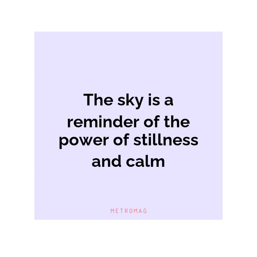 The sky is a reminder of the power of stillness and calm