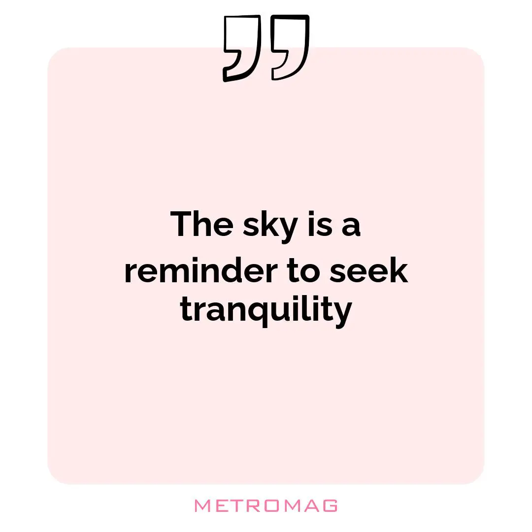 The sky is a reminder to seek tranquility