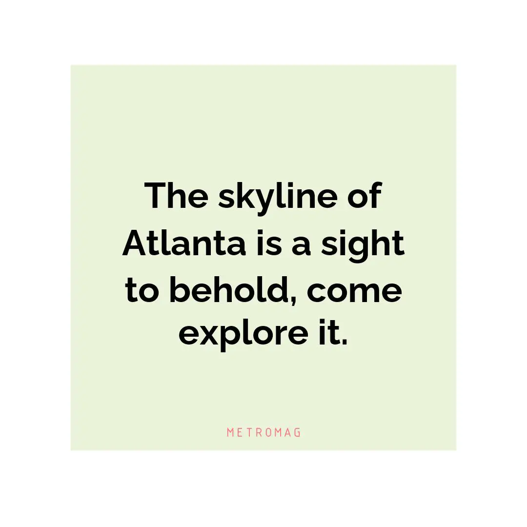 The skyline of Atlanta is a sight to behold, come explore it.