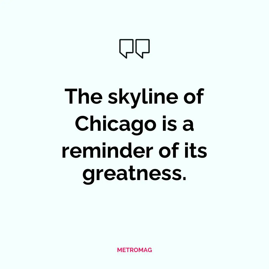The skyline of Chicago is a reminder of its greatness.