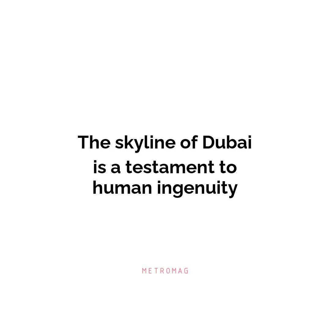 The skyline of Dubai is a testament to human ingenuity