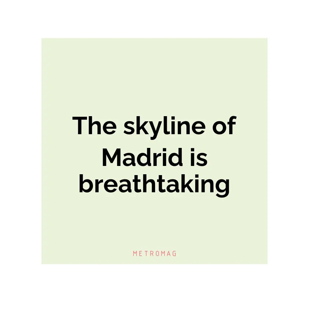 The skyline of Madrid is breathtaking
