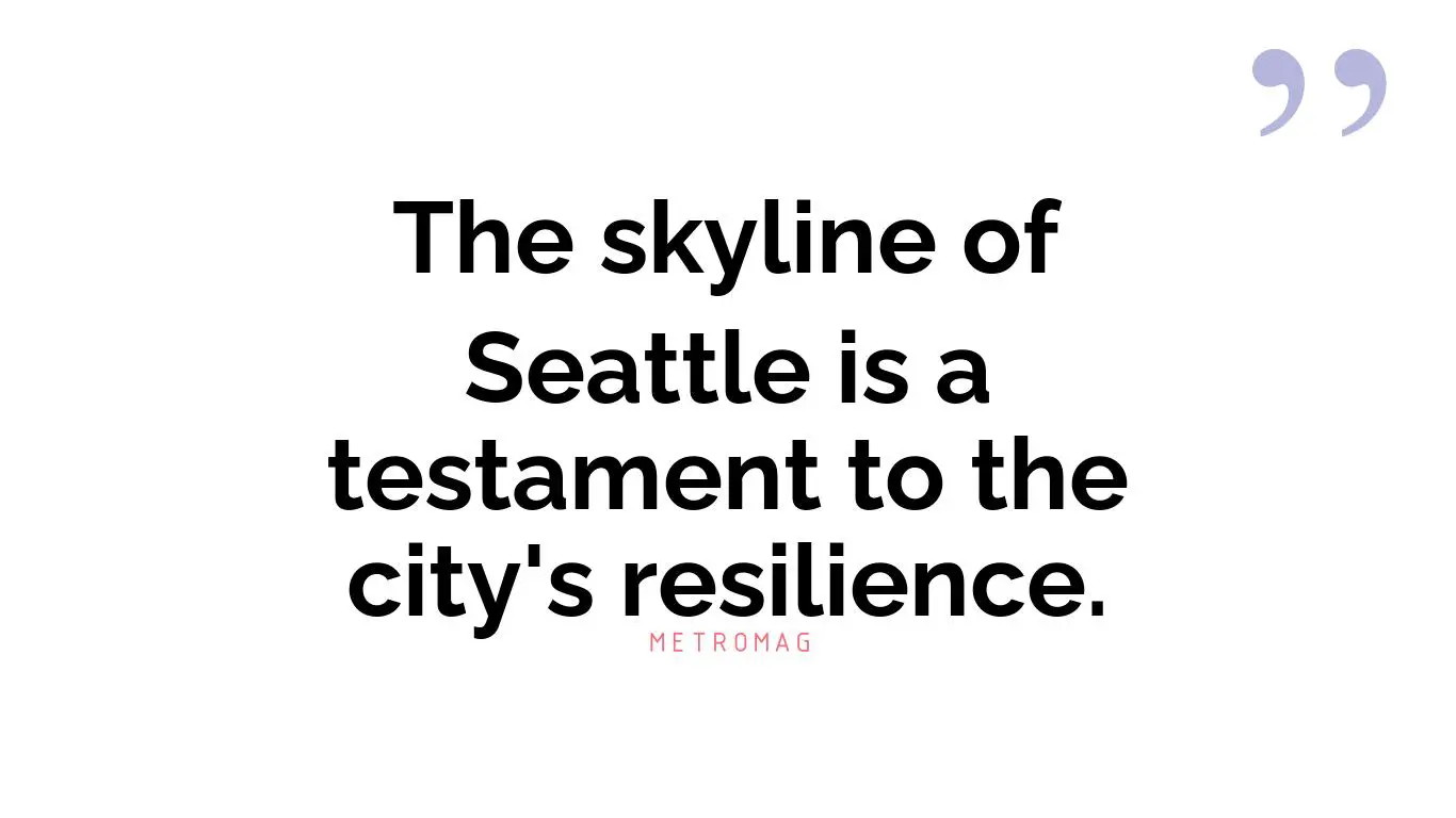 The skyline of Seattle is a testament to the city's resilience.