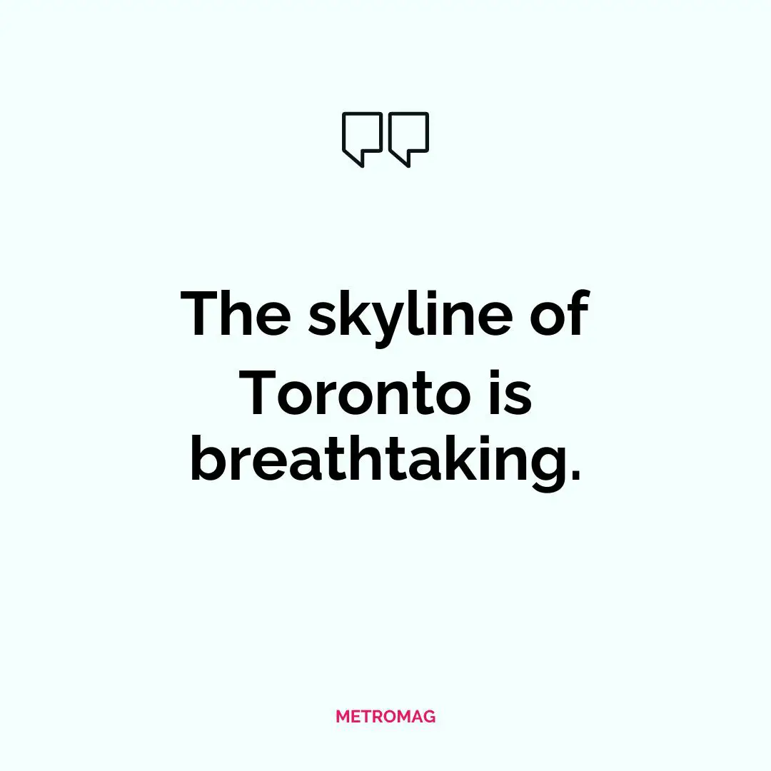 The skyline of Toronto is breathtaking.