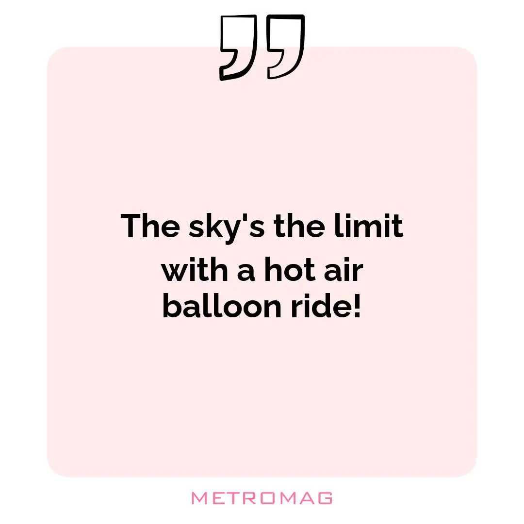 The sky's the limit with a hot air balloon ride!