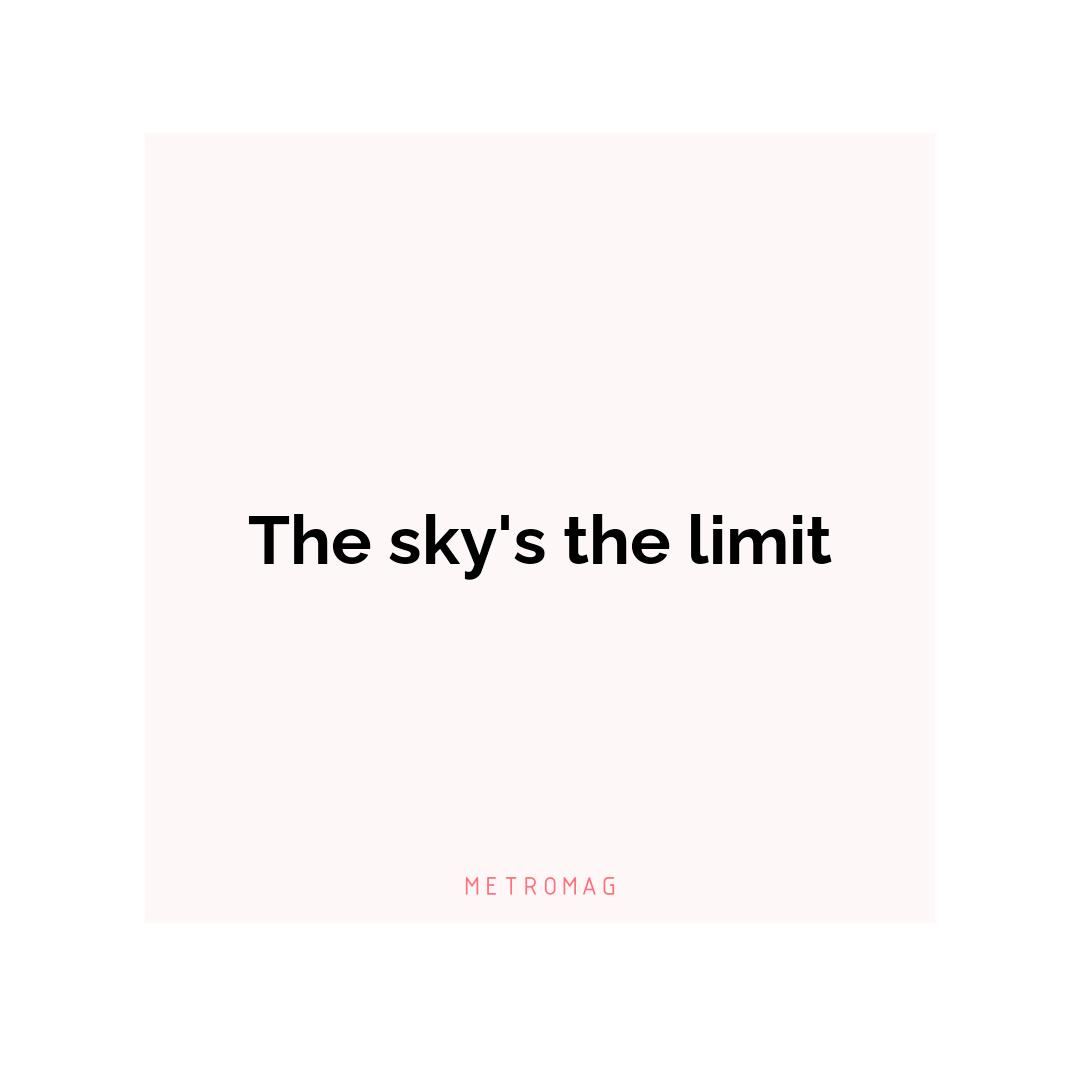 The sky's the limit