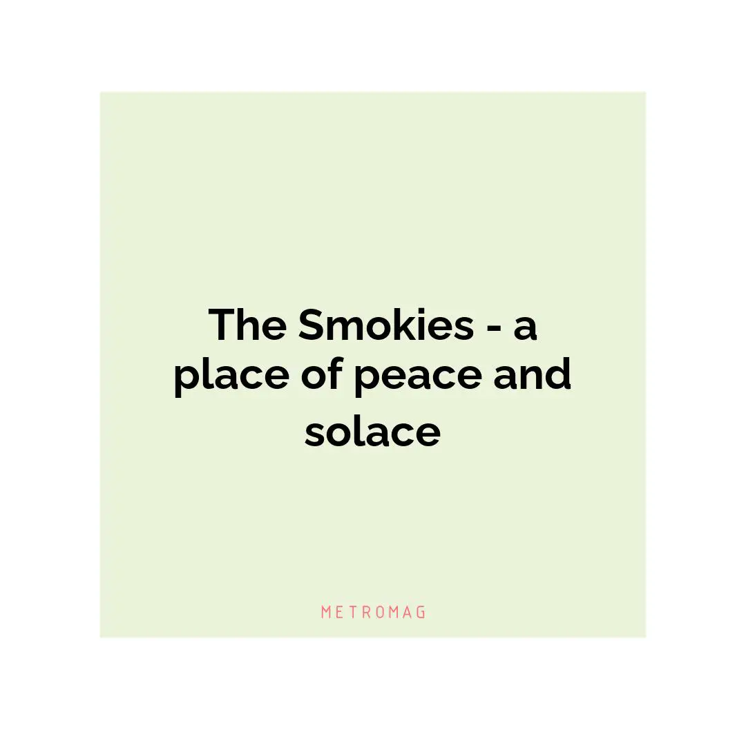 The Smokies - a place of peace and solace