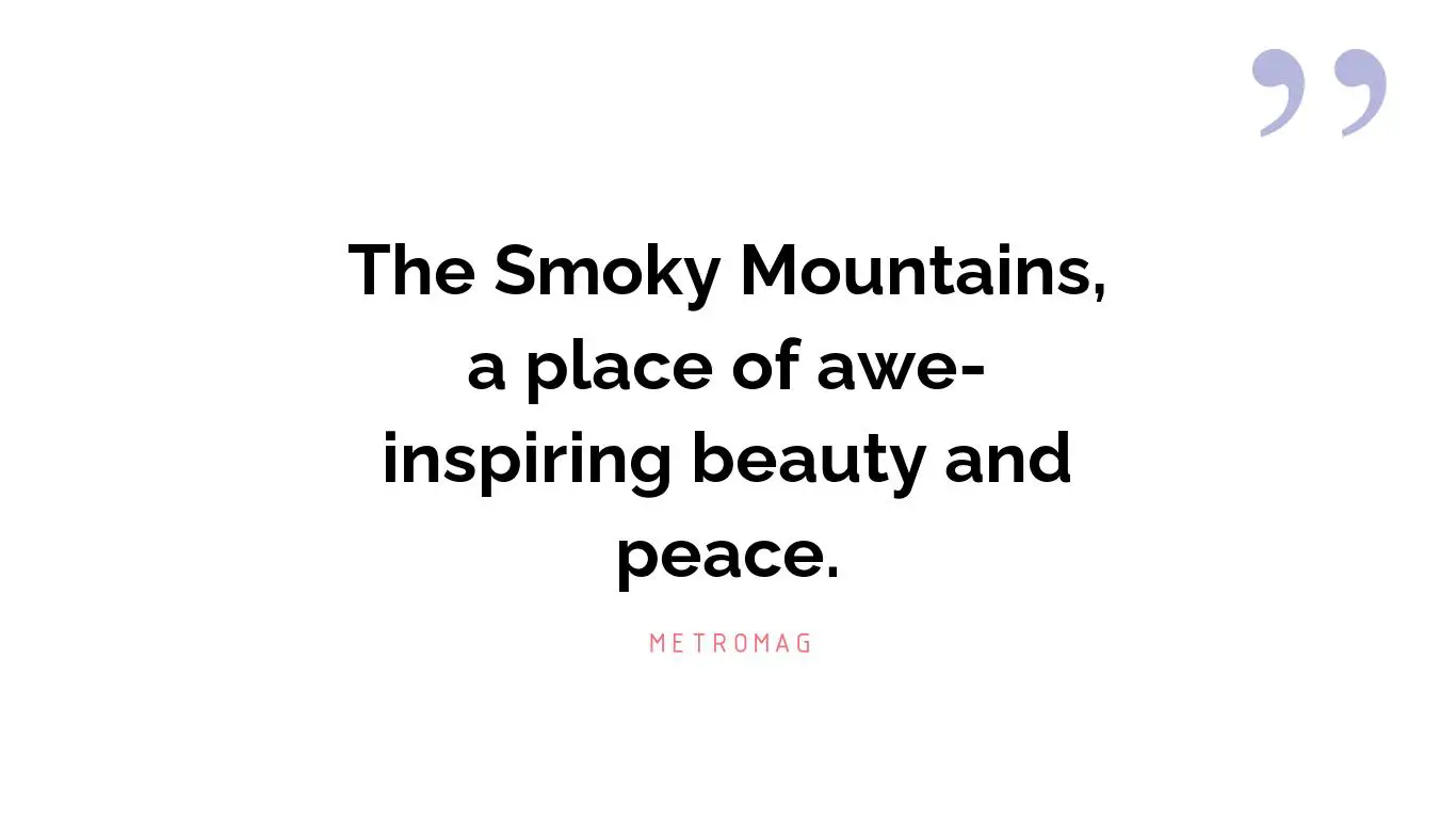 The Smoky Mountains, a place of awe-inspiring beauty and peace.