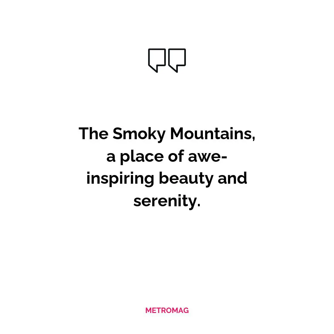 The Smoky Mountains, a place of awe-inspiring beauty and serenity.