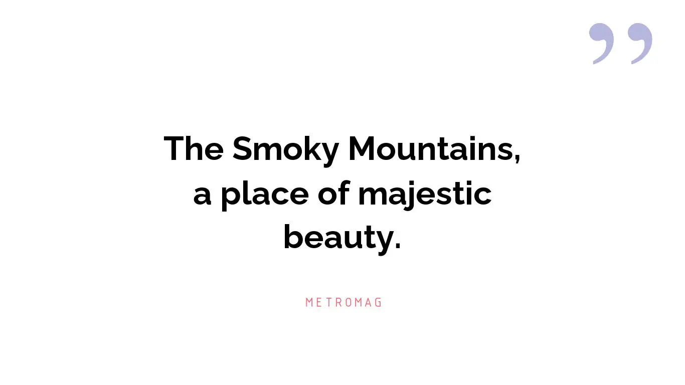 The Smoky Mountains, a place of majestic beauty.